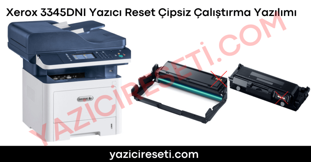 Xerox 3345DNI Yazıcı Reset Çipsiz Çalıştırma Yazılımı