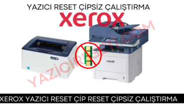 Xerox Yazıcı Reset Çip Reset Çipsiz Toner Kullanma